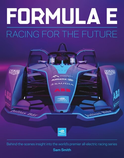 Formula E Manual : Racing For The Future. Behind-the-scenes insight into the worlds premier all-electric racing series (Hardcover)