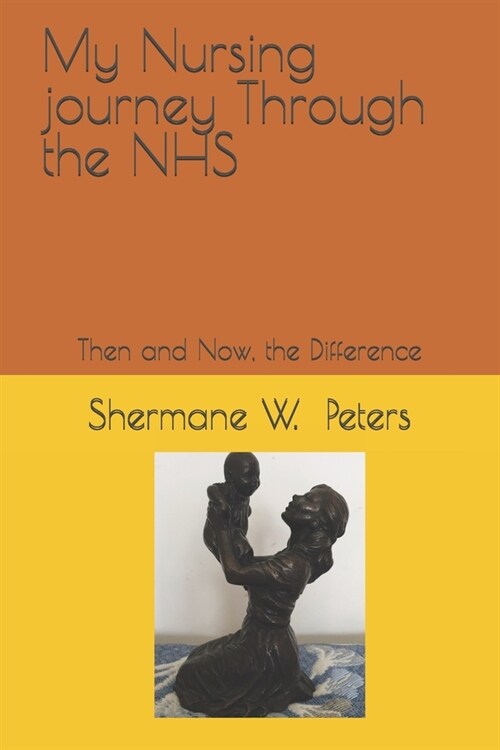 My Nursing journey Through the NHS: Then and Now-the Difference (Paperback)