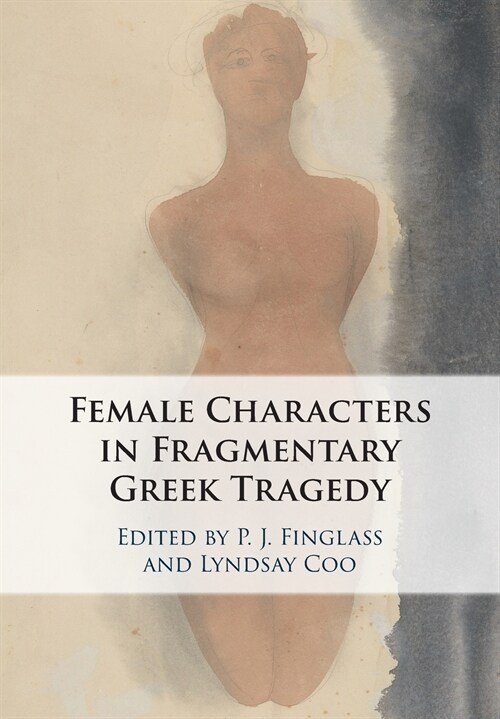 Female Characters in Fragmentary Greek Tragedy (Paperback)