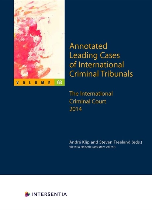 Annotated Leading Cases of International Criminal Tribunals - Volume 63, 63 : The International Criminal Court 2014 (Paperback, Annotated ed)