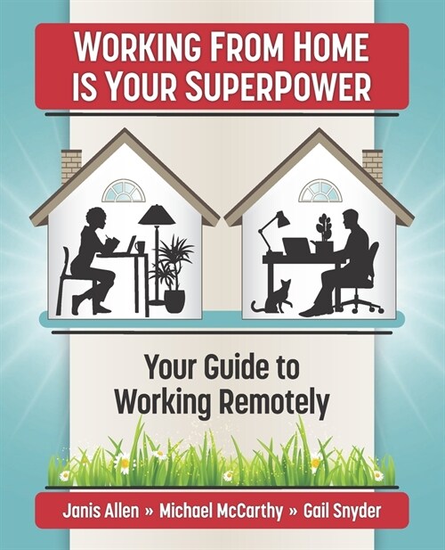 Working from Home Is Your SuperPower: Your Guide to Working Remotely (Paperback)