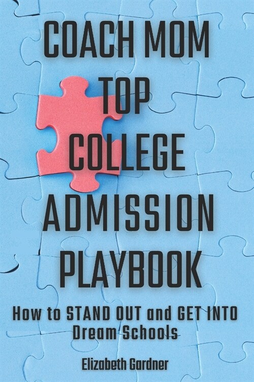 Coach Mom Top College Admission Playbook: How to Stand Out and Get into Dream Schools (Paperback)