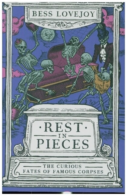 Rest in Pieces : The Curious Fates of Famous Corpses (Paperback)