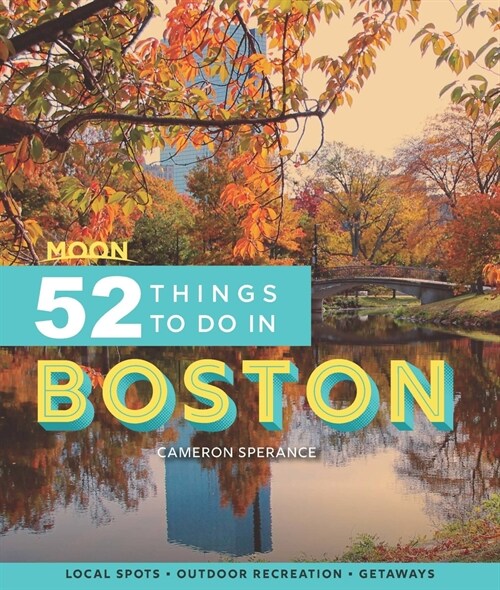 Moon 52 Things to Do in Boston: Local Spots, Outdoor Recreation, Getaways (Paperback)