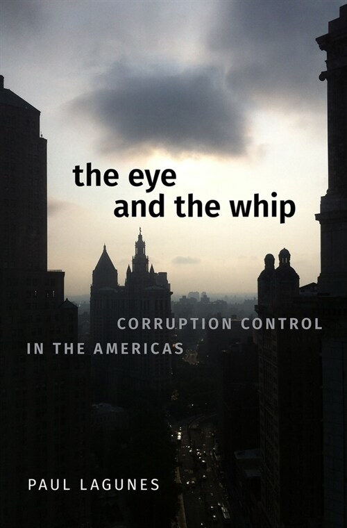 The Eye and the Whip: Corruption Control in the Americas (Hardcover)