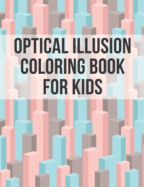 Optical Illusion Coloring Book For Kids: Mesmerizing Abstract Designs of Optical Illusions Elements for Adults and Kids ( Paradoxes and illusions ) (Paperback)