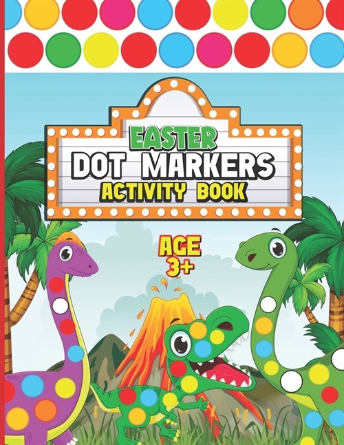 Dot Markers Activity Book Easter: Easy Simple Giant DOTS Cute Dinosaurs Dot Coloring Book Little Daubers Paint Artist Every Day Dot Coloring Preschool (Paperback)