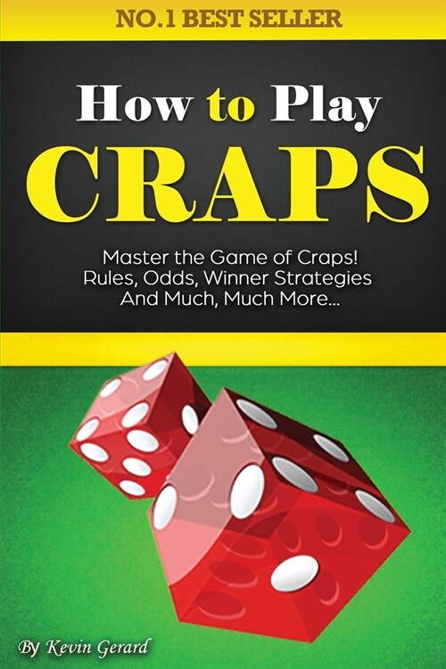 How to Play Craps: Master the Game of Craps. Rules, Odds, Winner Strategies and Much, Much More...... (Paperback)