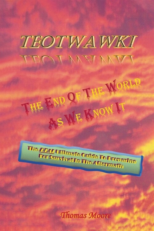 Teotwawki: The End Of The World As We Know It (Paperback)