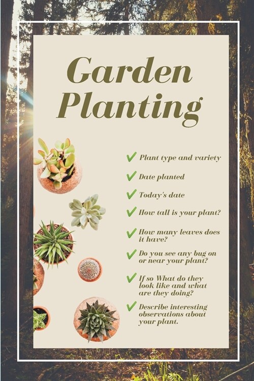 Garden Planting: Plant type and variety Date planted Todays date How tall is your plant? How many leaves does it have? Do you see any (Paperback)