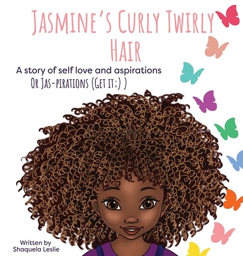 Jasmines Curly Twirly Hair: A story of self love and aspirations (Hardcover)