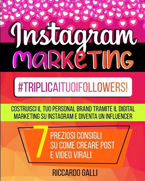 Instagram Marketing: #TriplicaITuoiFollowers! Costruisci il Tuo Personal Brand Tramite il Digital Marketing su Instagram e Diventa un Influ (Paperback)