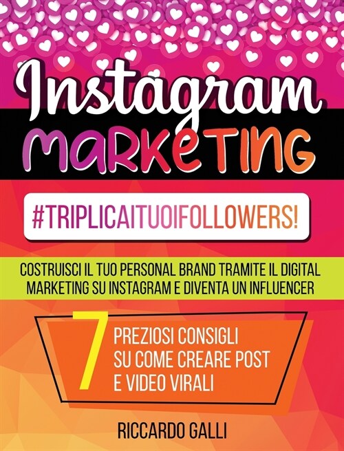 Instagram Marketing: #TriplicaITuoiFollowers! Costruisci il Tuo Personal Brand Tramite il Digital Marketing su Instagram e Diventa un Influ (Hardcover)