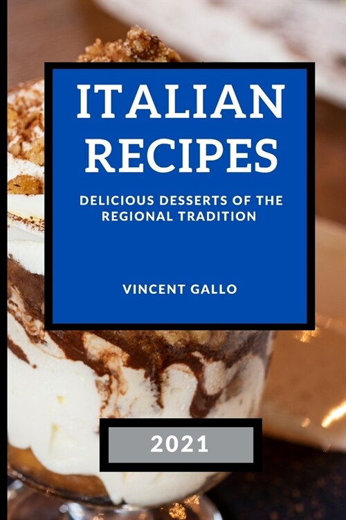 Italian Recipes 2021: Delicious Desserts of the Regional Tradition (Paperback)