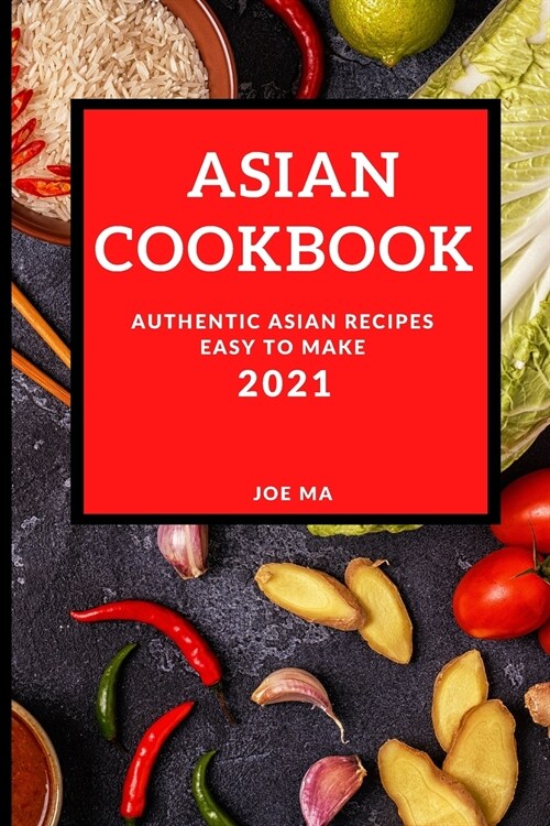 Asian Cookbook 2021: Authentic Asian Recipes Easy to Make (Paperback)