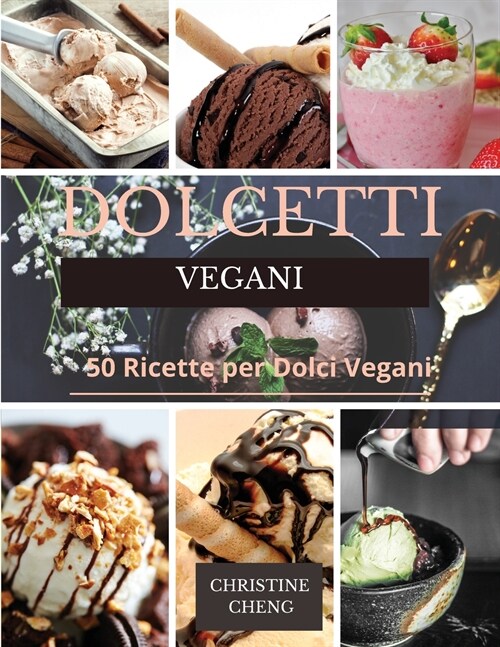 Dolcetti Vegani: 50 Ricette per Dolci Vegani. Vegan recipes dessert (Italian version) (Paperback)