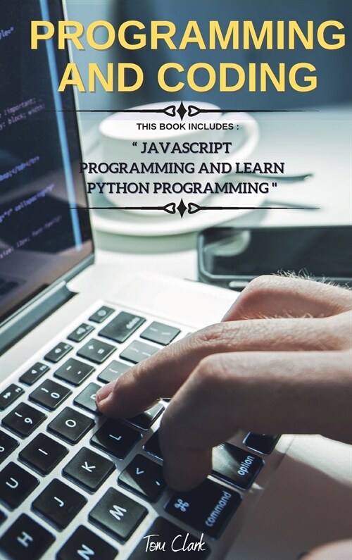 Programming and Coding: This Book Includes JavaScript Programming and Learn Python Programming (Hardcover, 3)