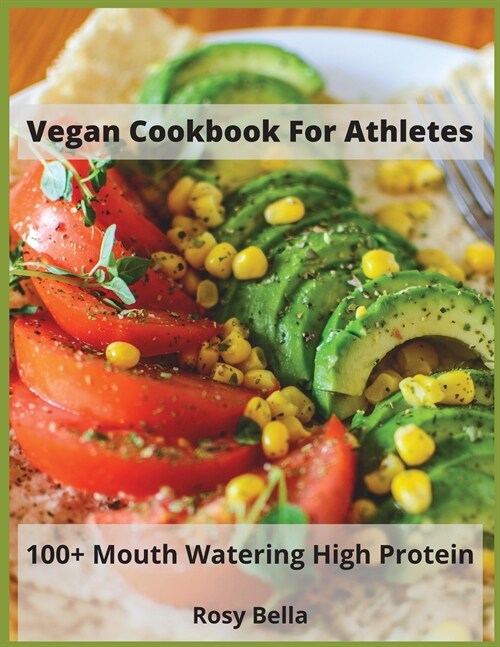 Vegan Cookbook For Athletes: 100+ Mouth Watering High Protein (Paperback)