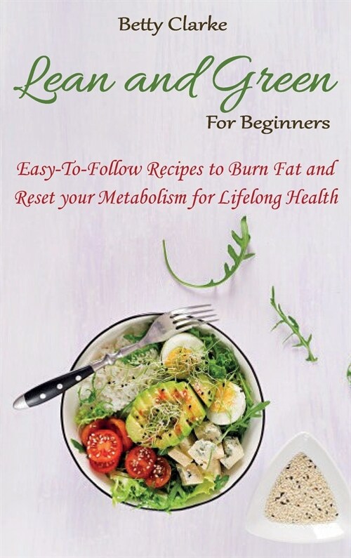 Lean And Green for Beginners: Easy-To-Follow Recipes to Burn Fat and Reset your Metabolism for Lifelong Health (Hardcover)