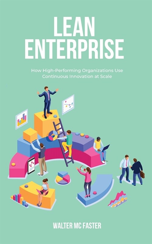 Lean Enterprise: How High-Performing Organizations Use Continuous Innovation at Scale (Paperback)