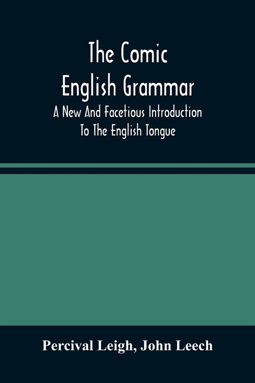 The Comic English Grammar; A New And Facetious Introduction To The English Tongue (Paperback)