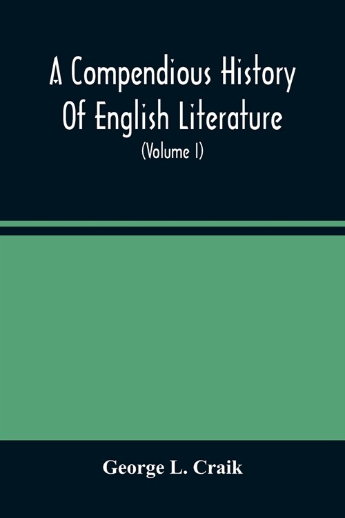 A Compendious History Of English Literature, And Of The English Language, From The Norman Conquest With Numerous Specimens (Volume I) (Paperback)