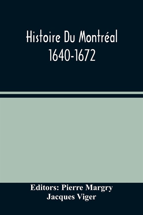 Histoire Du Montr?l. 1640-1672 (Paperback)