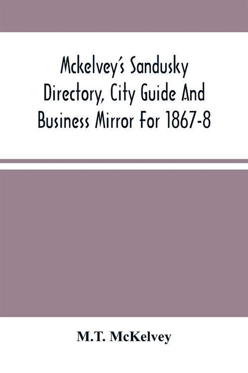 MckelveyS Sandusky Directory, City Guide And Business Mirror For 1867-8 (Paperback)