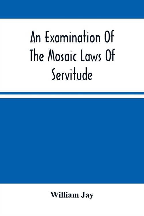 An Examination Of The Mosaic Laws Of Servitude (Paperback)