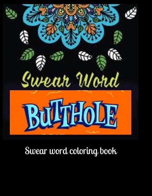 Swear Word Coloring Book: More than 45 Curse Word Coloring Book Adult Coloring Books Cuss Words - Swear word, ... Coloring Book Patterns Adults (Paperback)