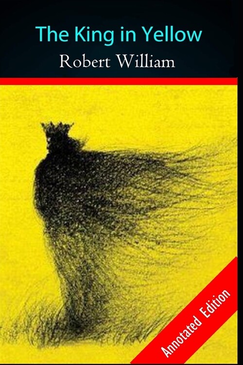 The King in Yellow by Robert William (A Horror Story) Annotated Edition (Paperback)