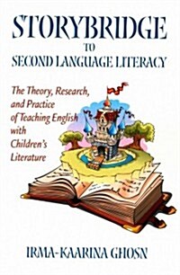 Storybridge to Second Language Literacy: The Theory, Research and Practice of Teaching English with Childrens Literature (Paperback)