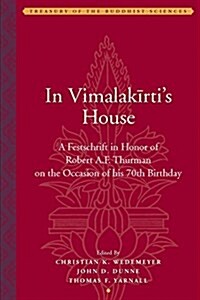 In Vimalakīrtis House: A Festschrift in Honor of Robert A. F. Thurman on the Occasion of His 70th Birthday (Hardcover)