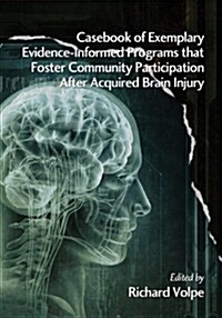 Casebook of Exemplary Evidence-Informed Programs that Foster Community Participation After Acquired Brain Injury (Paperback)