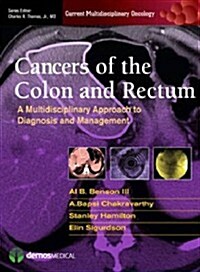 Cancers of the Colon and Rectum: A Multidisciplinary Approach to Diagnosis and Management (Hardcover)