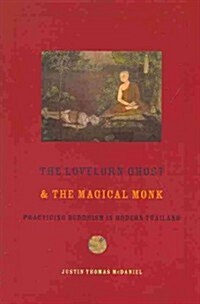 The Lovelorn Ghost and the Magical Monk: Practicing Buddhism in Modern Thailand (Paperback)