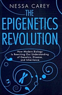 The Epigenetics Revolution: How Modern Biology Is Rewriting Our Understanding of Genetics, Disease, and Inheritance (Paperback)