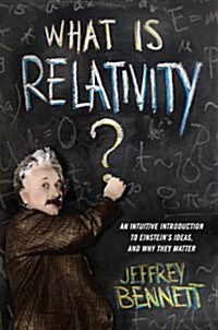 What Is Relativity?: An Intuitive Introduction to Einsteins Ideas, and Why They Matter (Hardcover)