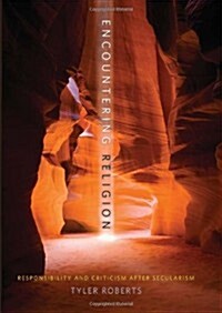 Encountering Religion: Responsibility and Criticism After Secularism (Hardcover)