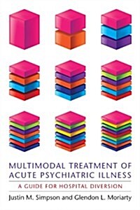 Multimodal Treatment of Acute Psychiatric Illness: A Guide for Hospital Diversion (Hardcover)