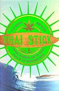 Thai Stick: Surfers, Scammers, and the Untold Story of the Marijuana Trade (Hardcover)