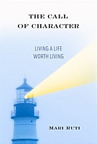The Call of Character: Living a Life Worth Living (Hardcover)