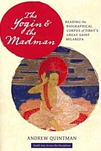 The Yogin and the Madman: Reading the Biographical Corpus of Tibets Great Saint Milarepa (Paperback)