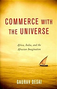 Commerce with the Universe: Africa, India, and the Afrasian Imagination (Hardcover)