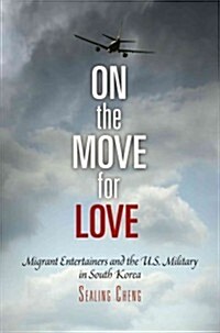 On the Move for Love: Migrant Entertainers and the U.S. Military in South Korea (Paperback)