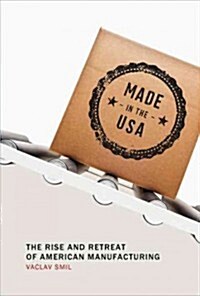 Made in the USA: The Rise and Retreat of American Manufacturing (Hardcover)