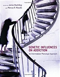 Genetic Influences on Addiction: An Intermediate Phenotype Approach (Hardcover)