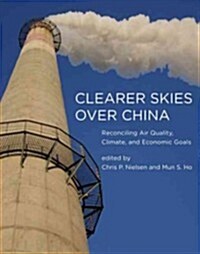 Clearer Skies Over China: Reconciling Air Quality, Climate, and Economic Goals (Hardcover)