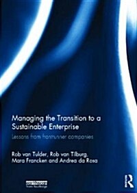 Managing the Transition to a Sustainable Enterprise : Lessons from Frontrunner Companies (Hardcover)