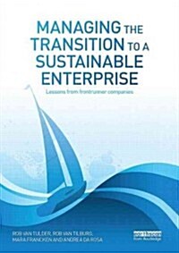 Managing the Transition to a Sustainable Enterprise : Lessons from Frontrunner Companies (Paperback)